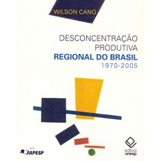 Desconcentração produtiva regional do Brasil - 1970-2005
