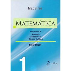 Matemática: Para Os Cursos De Economia, Administração E Ciências Contábeis - Volume 1: Para os Cursos de Economia, Administração, Ciências Contábeis