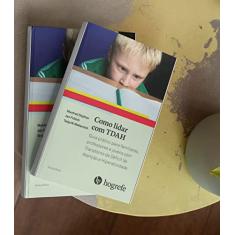 Como Lidar com TDAH: Guia Prático Para Familiares, Professores e Jovens com Transtorno de Déficit de Atenção e Hiperatividade