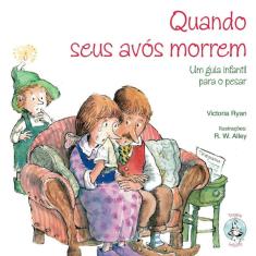 Quando Seus Avos Morrem - Um Guia Infantil Para O Pesar