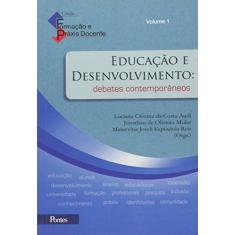 Educacao E Desenvolvimento: Debates Contemporaneos - Vol.1 - Colecao Formacao E Praxis Docente