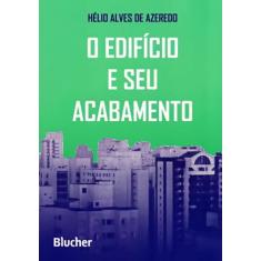 O Edifício e Seu Acabamento - Edgard Blücher
