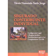Segurado Contribuinte Individual - Configuração Legal e Regime Jurídico Previdenciário Após a Lei Complementar 123/06