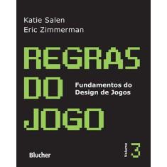 Regras do jogo - vol. 3 - col. fundamentos do design de jogos - EDGAR 