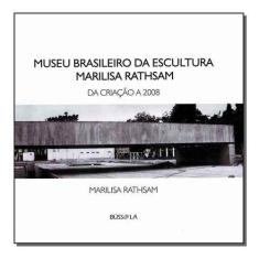 Museo Brasileiro da Escultura Marilisa Rathsam - da Criação a 2008 Sor