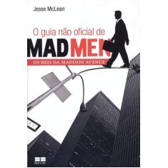 Livro - O Guia Não Oficial De Mad Men: Os Reis Da Madison Avenue
