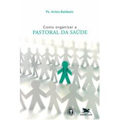 Livro - Como Organizar A Pastoral Da Saúde