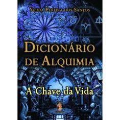 Dicionário De Alquimia - A Chave Da Vida