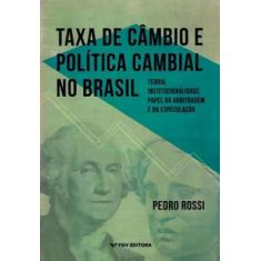 Taxa De Câmbio e Política Cambial No Brasil - Teoria, Institucionalida