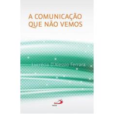 A Comunicação Que Não Vemos - Paulus