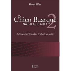 Chico Buarque na sala de aula 2: Leitura, interpretação e produção de textos: Volume 2