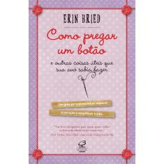 Livro - Como pregar um botão - e outras coisas úteis que sua avó sabia