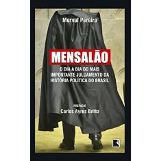 Mensalão: O dia a dia do mais importante julgamento da história política do Brasil: O dia a dia do mais importante julgamento da história política do Brasil