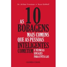 Livro - As 10 bobagens mais comuns que as pessoas inteligentes cometem