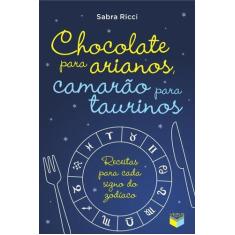 Livro - Chocolate para arianos, camarão para taurinos: Receitas para c