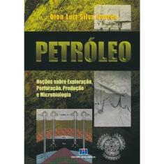 Petroleo: nocoes sobre exploracao, perfuracao, producao E microbiologia