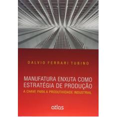 Livro - Manufatura Enxuta Como Estratégia De Produção: A Chave Para A 