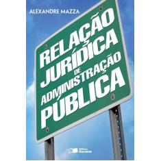 Livro - Relação Jurídica De Administração Pública - 1ª Edição De 2013