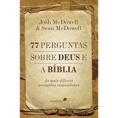 Livro - 77 perguntas sobre Deus e a Bíblia: As mais difíceis perguntas respondidas