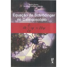 Livro - Equação De Schrödinger No Caleidoscópio