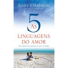 As cinco linguagens do amor 3 edição como expressar um compromisso de amor A seu cônjuge