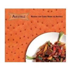 Livro De Receitas Gourmet - Avestruz: Delícias Com Carnes Nobres