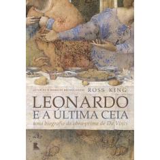 Livro - Leonardo e a Última Ceia: Uma biografia da obra-prima de Da Vi