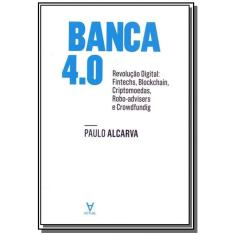 Banca 4.0: RevoluÃ ã o Digital. Fintechs, Blockchain, Criptomoedas, Robotadvisers e Crowdfunding