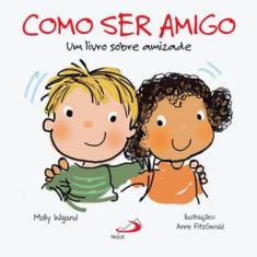 Como Ser Amigo - Um Livro Sobre Amizade