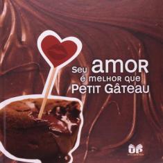 Livro - Seu amor e melhor que Petit gateau