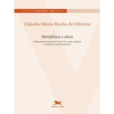 Metafísica E Ética - A Filosofia Da Pessoa Em Lima Vaz Como Resposta Ao Niilismo Contemporâneo
