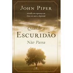 Quando a escuridão não passa: Vivendo com esperança em Deus em meio à depressão