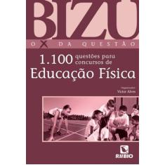 Bizu - O X da Questão - 1.100 Questões para Concursos de Educação Físi
