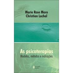 As psicoterapias: Modelos, métodos e indicações