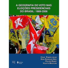 Geografia Do Voto Nas Eleições Presidenciais Do Brasil: 1989-2006