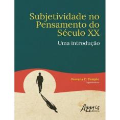 Subjetividade No Pensamento Do Seculo Xx: Uma Introducao