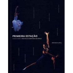 Primeira Estação - Ensaios Sobre a São Paulo Companhia de Dança - IMPR