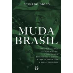 Muda brasil A democracia dos estados unidos, A eleição que estremeceu O mundo E uma proposta para A nação brasileira