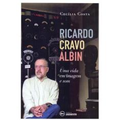 Ricardo Cravo Albin: Uma Vida Em Imagem E Som - Edicoes De Janeiro