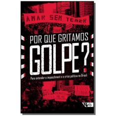 Por Que Gritamos Golpe? Para Entender O Impeachmen