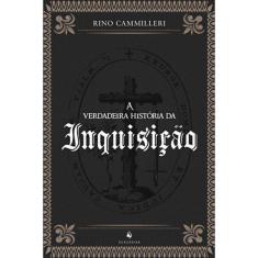 A Verdadeira História Da Inquisição