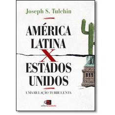 América Latina X Estados Unidos: Uma Relação Turbulenta