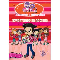 Livro - Go Girl Fazendo A Diferença 04 - Aprontando Na Cozinha