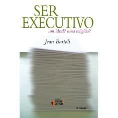 Ser Executivo - Um Ideal Uma Religiao