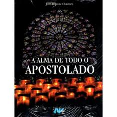 A Alma de Todo o Apostolado (Artpress) - Petrus/Artpress Editora