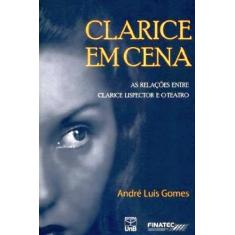 Clarice em Cena: as Relações Entre Clarice Lispector e o Teatro