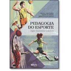 Pedagogia Do Esporte: Jogos Esportivos Coletivos - Phorte