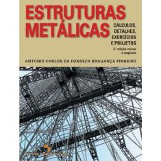 Estruturas Metálicas - Cálculos, Detalhes, Exercícios e Projetos