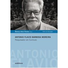 Livro - Antonio Flavio Barbosa Moreira - Pesquisador em Currículo