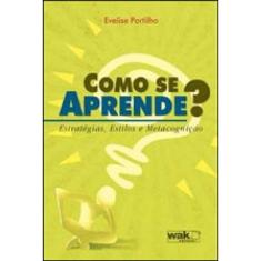 Como Se Aprende? - Estrategias, Estilos E Metacogniçao